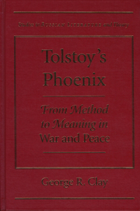 Tolstoy's Phoenix: From Method to Meaning in War and Peace