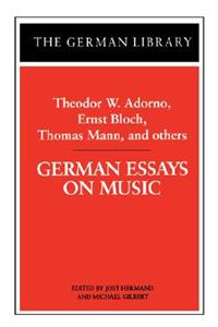 German Essays on Music: Theodor W. Adorno, Ernst Bloch, Thomas Mann, and Others