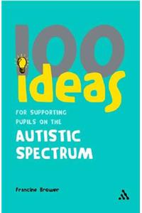 100 Ideas for Supporting Pupils on the Autistic Spectrum