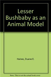 The Lesser Bushbaby (Galago) as an Animal Model: Selected Topics