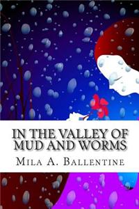 In the Valley of Mud and Worms