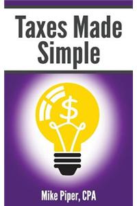 Taxes Made Simple: Income Taxes Explained in 100 Pages or Less