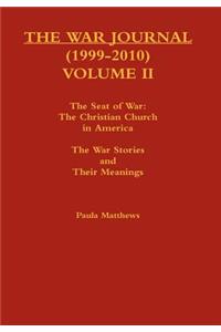 The War Journal (1999-2010) Volume II the Seat of War: The Christian Church in America the War Stories and Their Meanings