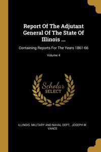 Report Of The Adjutant General Of The State Of Illinois ...