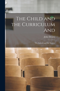 Child and the Curriculum and; The School and the Society