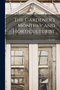 Gardener's Monthly and Horticulturist; v.24 1882
