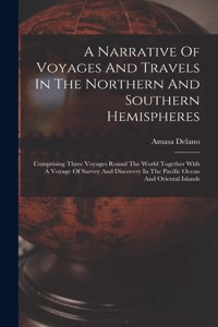 Narrative Of Voyages And Travels In The Northern And Southern Hemispheres