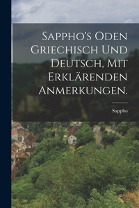 Sappho's Oden griechisch und deutsch, mit erklärenden Anmerkungen.