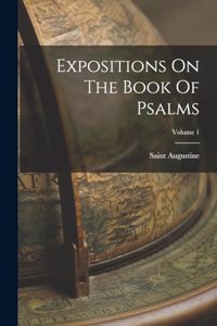 Expositions On The Book Of Psalms; Volume 1