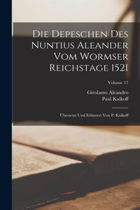 Depeschen Des Nuntius Aleander Vom Wormser Reichstage 1521