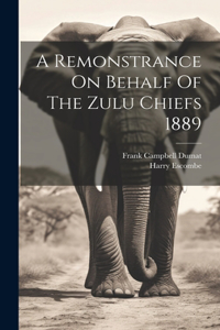 A Remonstrance On Behalf Of The Zulu Chiefs 1889