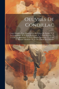 Oeuvres De Condillac: Cours D'etudes Pour L'instruction Du Prince De Parme: T. 5. La Grammaire. T. 6. L'art De Penser. T. 7. L'art D'ecrire. T. 8. L'art De Raisonner. T. 