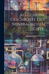 Allgemeine Geschichte der mineralischen Gifte.