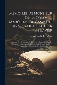 Memoires De Monsieur De La Colonie, Maréchal De Camp Des Armées De L'électeur De Bavier