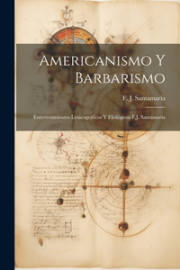 Americanismo y Barbarismo; Entretenimientos Lexicográficos y Filológicos F.J. Santamaria