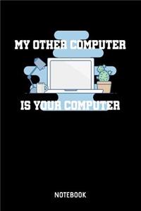 My Other Computer Is Your Computer Notebook