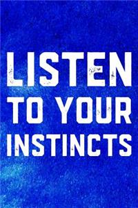 Listen To Your Instincts