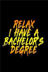Relax I Have A Bachelor's Degree
