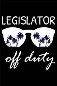 Legislator Off Duty: Funny Writing Notebook, Summer Vacation Diary, Retirement Journal, Planner Organizer for Legislators