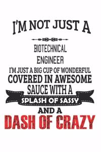 I'm Not Just A Biotechnical Engineer I'm Just A Big Cup Of Wonderful Covered In Awesome Sauce With A Splash Of Sassy And A Dash Of Crazy