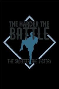The harder the battle, the sweeter the victory
