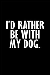 I'd rather be with my dog: Notebook - Journal - Diary - 110 Lined pages