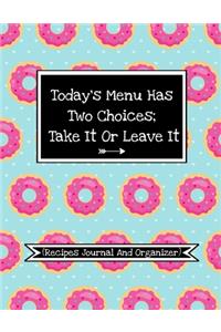 Today's Menu Has Two Choices, Take It Or Leave It (My Recipes Journal And Organizer)