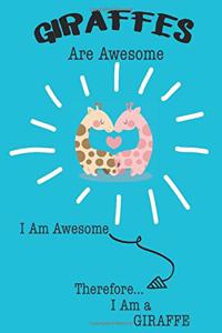 Giraffe Are Awesome I Am Awesome There For I Am a Giraffe
