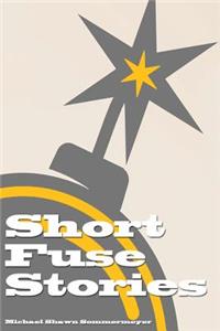 Short Fuse Stories