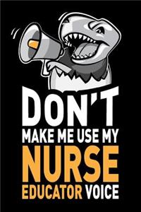 Don't Make Me Use My Nurse Educator Voice