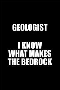 Geologist I Know What Makes the Bedrock