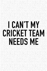 I Can't My Cricket Team Needs Me