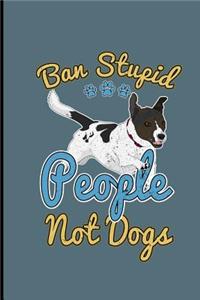 Ban Stupid People Not Dogs