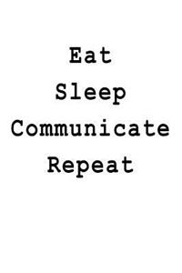 Eat Sleep Communicate Repeat