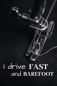 I drive Fast and Barefoot