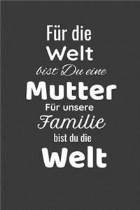 Für Die Welt Bist Du Eine Mutter Für Unsere Familie Bist Du Die Welt