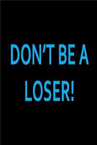 Dont Be A Loser