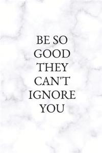 Be So Good They Can't Ignore You