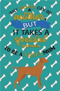 Any Woman Can Be A Mother, But It Takes A Special Woman To Be A Vizsla Mom
