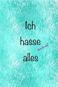 Ich hasse manchmal alles