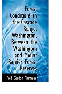 Forest Conditions in the Cascade Range, Washington, Between the Washington and Mount Rainier Forest