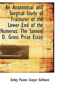An Anatomical and Surgical Study of Fractures of the Lower End of the Humerus