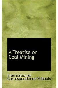 A Treatise on Coal Mining