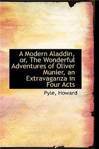 A Modern Aladdin, Or, the Wonderful Adventures of Oliver Munier, an Extravaganza in Four Acts