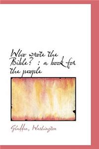 Who Wrote the Bible?: A Book for the People