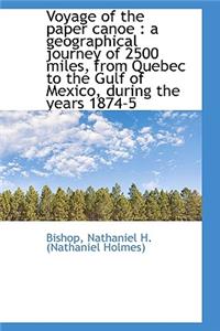 Voyage of the Paper Canoe: A Geographical Journey of 2500 Miles, from Quebec to the Gulf of Mexico,