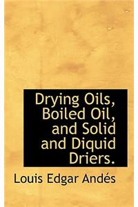 Drying Oils, Boiled Oil, and Solid and Diquid Driers.