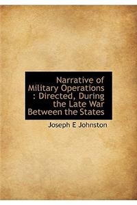 Narrative of Military Operations: Directed, During the Late War Between the States