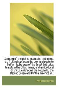 Scenery of the Plains, Mountains and Mines, Or, a Diary Kept Upon the Overland Route to California,