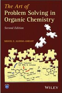 The Art of Problem Solving in Organic Chemistry